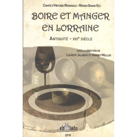 Boire et manger en Lorraine. Antiquité-XXIe siècle