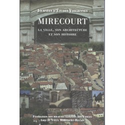 Mirecourt. Vol 1 : la ville, son architecture, son histoire