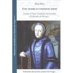 Un tendre et constante amitié. Lettres d'Anne Charlotte de Lorraine à Gabrielle de Bouzey