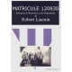 Matricule 120830. Souvenirs de Résistance et de Déportation de Robert LAURAIN. 