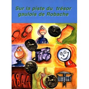 Sur la piste du trésor gaulois de Robache. Illustré-découverte.